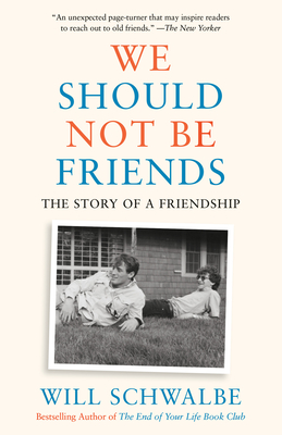 We Should Not Be Friends: The Story of a Friendship - Will Schwalbe