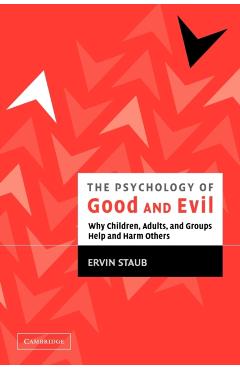 Poza produsului The Psychology of Good and Evil: Why Children, Adults, and Groups Help and Harm Others - Ervin Staub