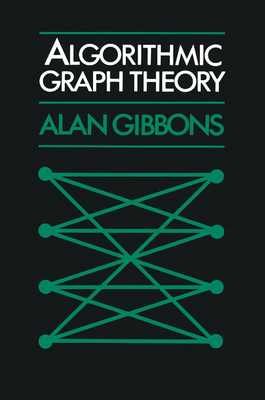 Algorithmic Graph Theory - Alan Gibbons