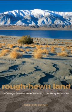 Poza produsului Rough-Hewn Land: A Geologic Journey from California to the Rocky Mountains - Keith Heyer Meldahl