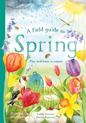 A Field Guide to Spring: Play and Learn in Nature - Gabby Dawnay