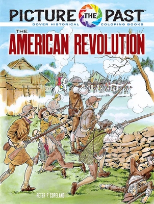 Picture the Past: The American Revolution: Historical Coloring Book - Peter F. Copeland