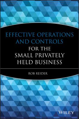 Effective Operations and Controls for the Small Privately Held Business - Rob Reider