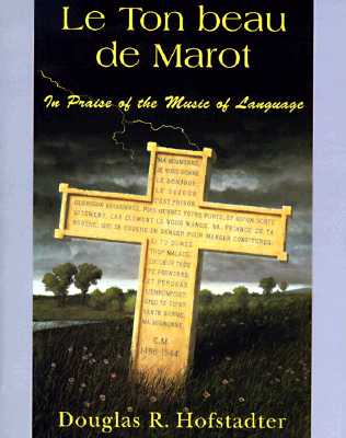 Le Ton Beau de Marot: In Praise of the Music of Language - Douglas R. Hofstadter