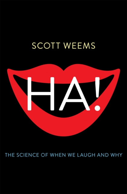 Ha!: The Science of When We Laugh and Why - Scott Weems