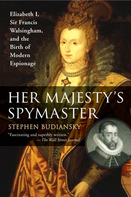 Coperta cărții 'Her Majesty's Spymaster: Elizabeth I, Sir Francis Walsingham, and the Birth of Modern Espionage - Stephen Budiansky'