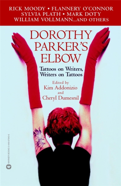 Dorothy Parker's Elbow: Tattoos on Writers, Writers on Tattoos - Kim Addonizio