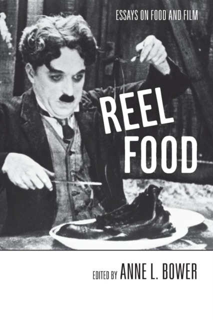 Reel Food: Essays on Food and Film - Anne L. Bower