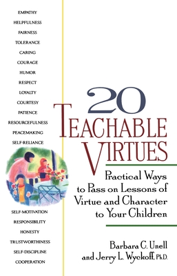 20 Teachable Virtues: Practical Ways to Pass on Lessons of Virtue - Jerry Wyckoff