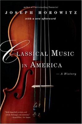 Coperta cărții 'Classical Music in America: A History - Joseph Horowitz'