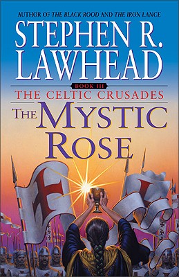 The Mystic Rose: The Celtic Crusades: Book III - Stephen R. Lawhead