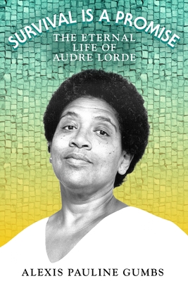 Survival Is a Promise: The Eternal Life of Audre Lorde - Alexis Pauline Gumbs