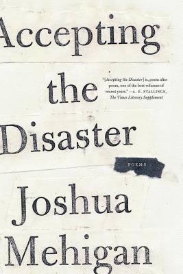 Accepting the Disaster: Poems - Joshua Mehigan