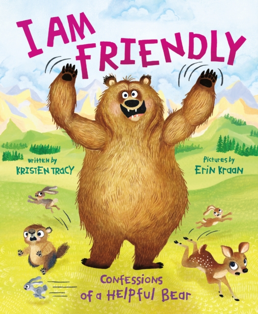 I Am Friendly: Confessions of a Helpful Bear - Kristen Tracy