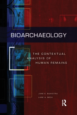 Bioarchaeology: The Contextual Analysis of Human Remains - Jane E. Buikstra