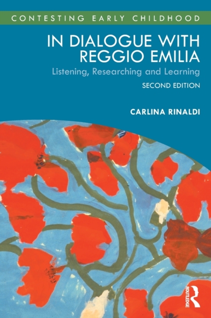 In Dialogue with Reggio Emilia: Listening, Researching and Learning - Carlina Rinaldi