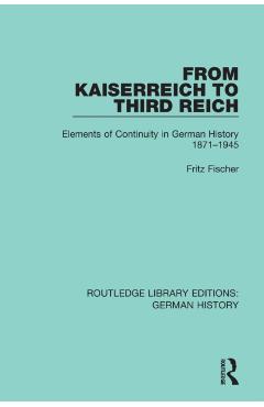Coperta cărții 'From Kaiserreich to Third Reich: Elements of Continuity in German History 1871-1945 - Fritz Fischer'