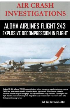 AIR CRASH INVESTIGATIONS-ALOHA AIRLINES FLIGHT 243-Explosive Decompression in Flight - Editor Dirk Barreveld