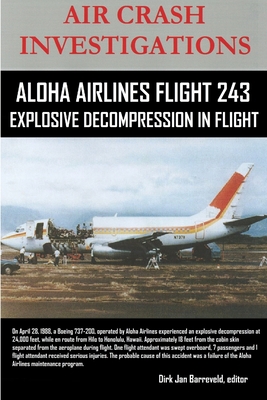 Coperta cărții 'AIR CRASH INVESTIGATIONS-ALOHA AIRLINES FLIGHT 243-Explosive Decompression in Flight - Editor Dirk Barreveld'