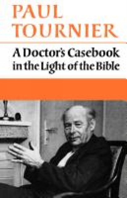 A Doctor's Casebook in the Light of the Bible - Paul Tournier