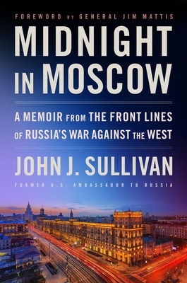 Midnight in Moscow: A Memoir from the Front Lines of Russia's War Against the West - John J. Sullivan