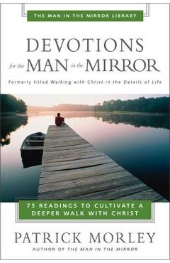 Poza produsului Devotions for the Man in the Mirror: 75 Readings to Cultivate a Deeper Walk with Christ - Patrick Morley