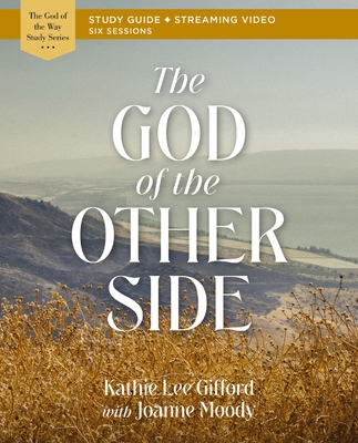 The God of the Other Side Bible Study Guide Plus Streaming Video - Kathie Lee Gifford