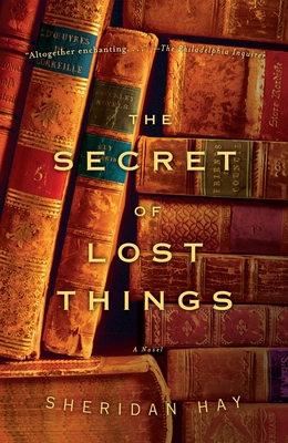 The Secret of Lost Things - Sheridan Hay