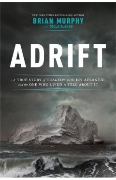 Coperta cărții 'Adrift: A True Story of Tragedy on the Icy Atlantic and the One Who Lived to Tell about It - Brian Murphy'