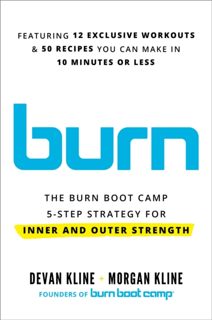 Burn: The Burn Boot Camp 5-Step Strategy for Inner and Outer Strength - Devan Kline