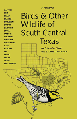Birds and Other Wildlife of South Central Texas: A Handbook - Edward A. Kutac