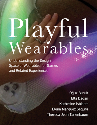 Playful Wearables: Understanding the Design Space of Wearables for Games and Related Experiences - Oguz Buruk