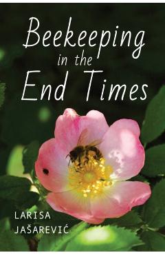 Poza produsului Beekeeping in the End Times - Larisa Jasarevic
