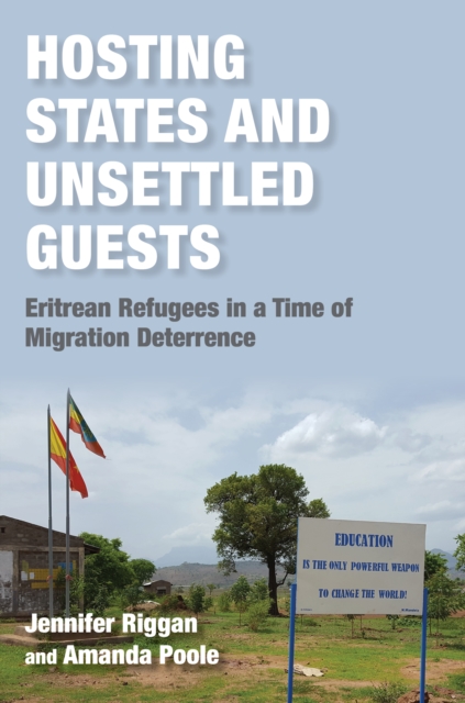 Hosting States and Unsettled Guests: Eritrean Refugees in a Time of Migration Deterrence - Jennifer Riggan