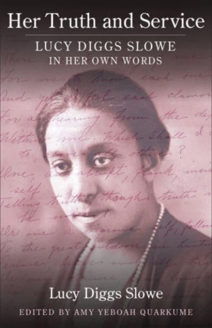 Her Truth and Service: Lucy Diggs Slowe in Her Own Words - Lucy Diggs Slowe