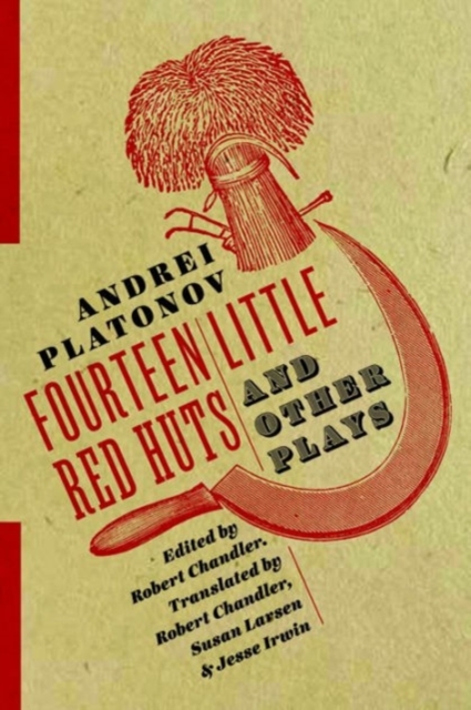 Fourteen Little Red Huts and Other Plays - Andrei Platonov