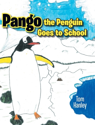 Pango the Penguin Goes to School - Tom Hanley