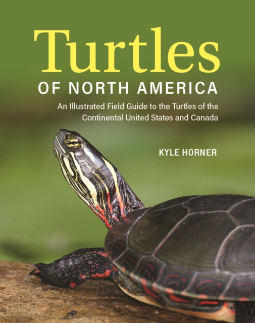 Coperta cărții 'Turtles of North America: An Illustrated Field Guide to the Turtles of the Continental United States and Canada - Kyle'