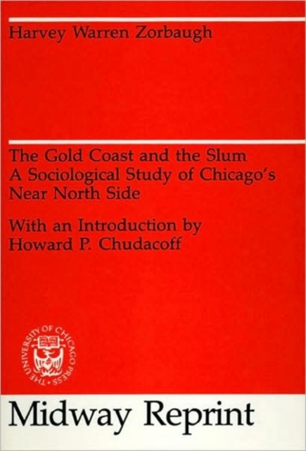 The Gold Coast and the Slum: A Sociological Study of Chicago's Near North Side - Harvey Warren Zorbaugh