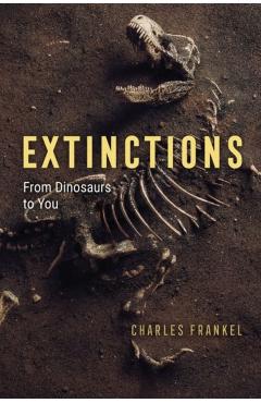 Extinctions: From Dinosaurs to You - Charles Frankel