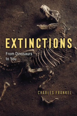 Extinctions: From Dinosaurs to You - Charles Frankel