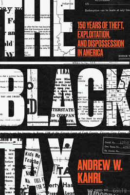 The Black Tax: 150 Years of Theft, Exploitation, and Dispossession in America - Andrew W. Kahrl