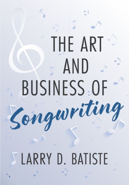 The Art and Business of Songwriting - Larry D. Batiste