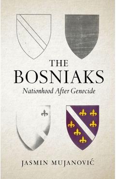 Coperta cărții 'The Bosniaks: Nationhood After Genocide - Jasmin Mujanovic'