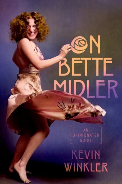 On Bette Midler: An Opinionated Guide - Kevin Winkler