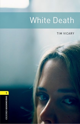 Oxford Bookworms Library: White Death: Level 1: 400-Word Vocabulary - Tim Vicary