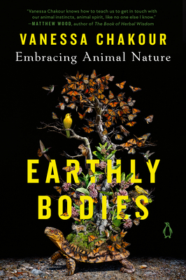 Earthly Bodies: Embracing Animal Nature - Vanessa Chakour