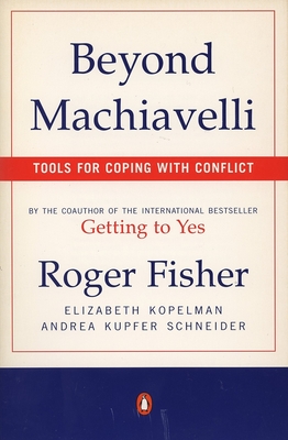 Beyond Machiavelli: Tools for Coping with Conflict - Roger Fisher