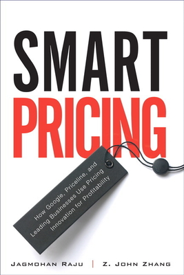 Coperta cărții 'Smart Pricing: How Google, Priceline, and Leading Businesses Use Pricing Innovation for Profitabilit - Jagmohan Raju'