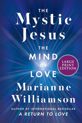 The Mystic Jesus: The Mind of Love - Marianne Williamson